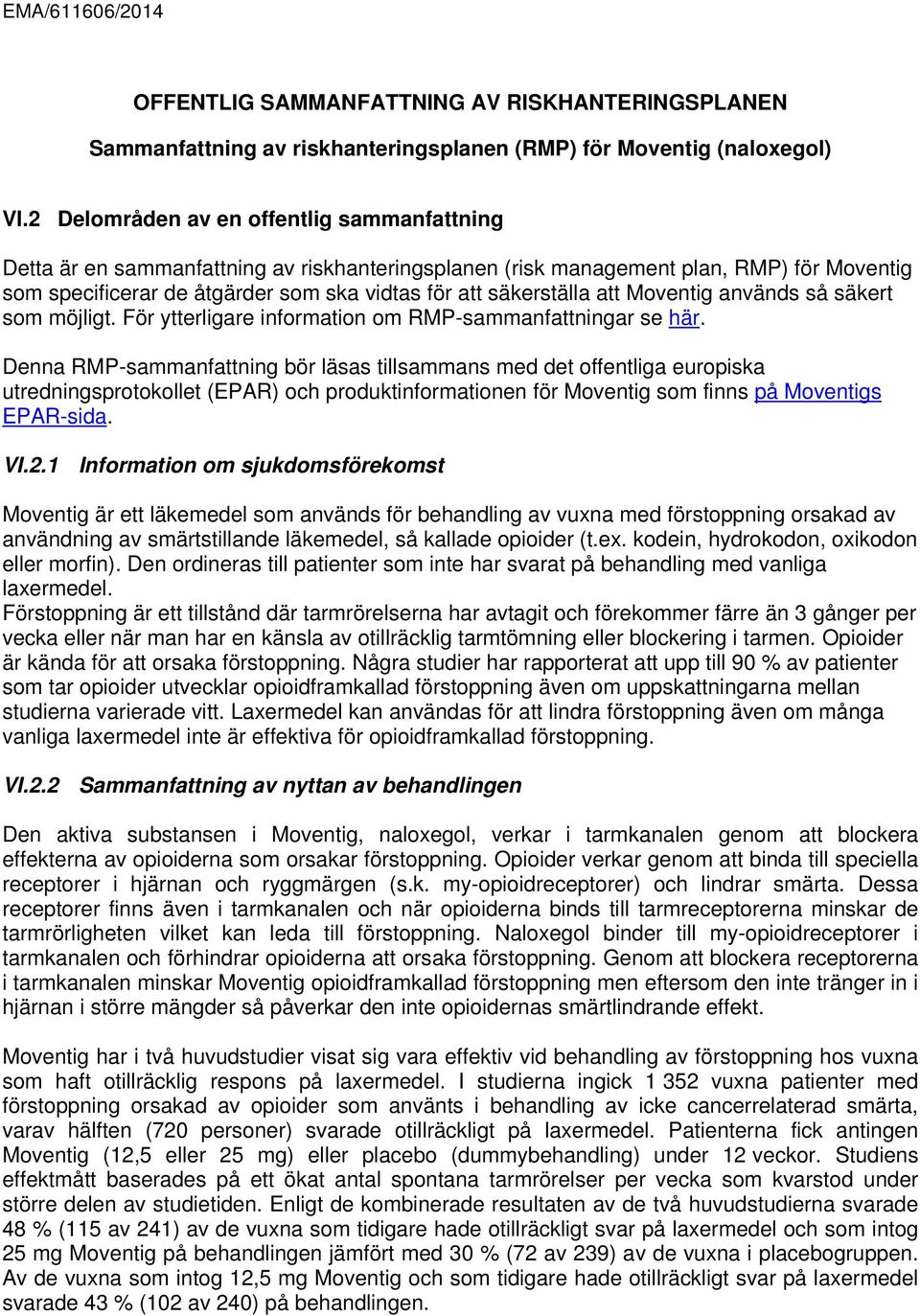 att Moventig används så säkert som möjligt. För ytterligare information om RMP-sammanfattningar se här.