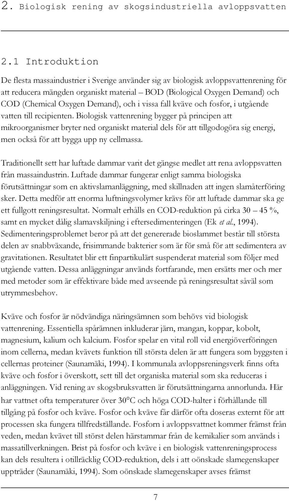 Demand), och i vissa fall kväve och fosfor, i utgående vatten till recipienten.