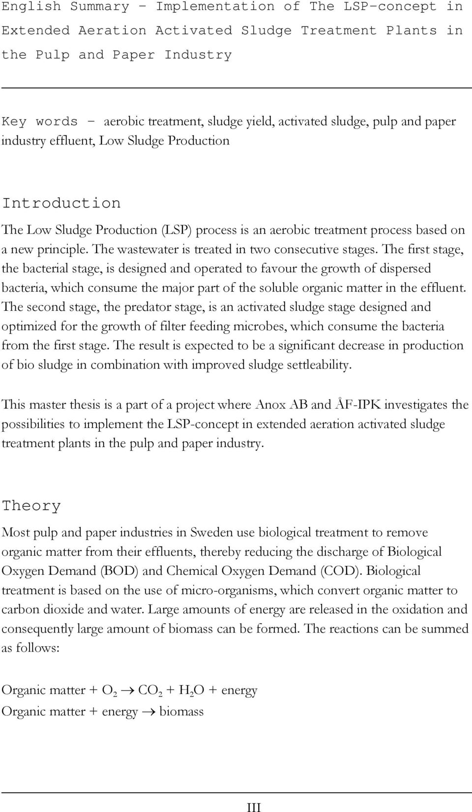 The wastewater is treated in two consecutive stages.