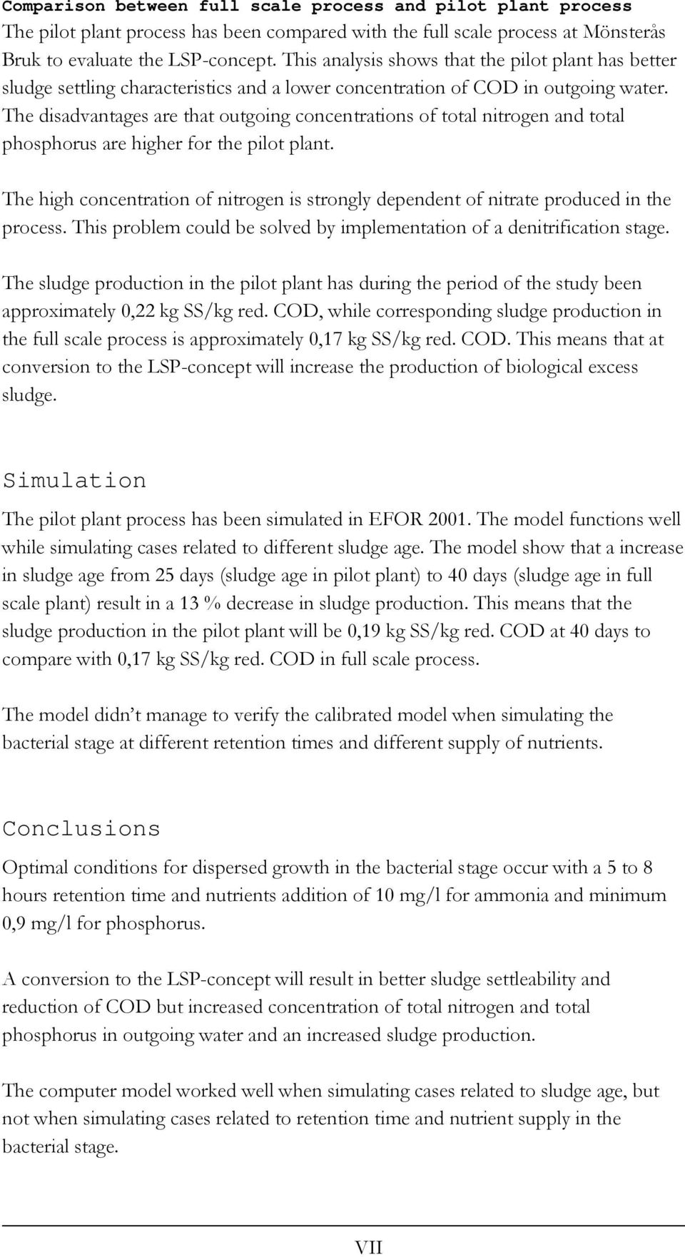 The disadvantages are that outgoing concentrations of total nitrogen and total phosphorus are higher for the pilot plant.