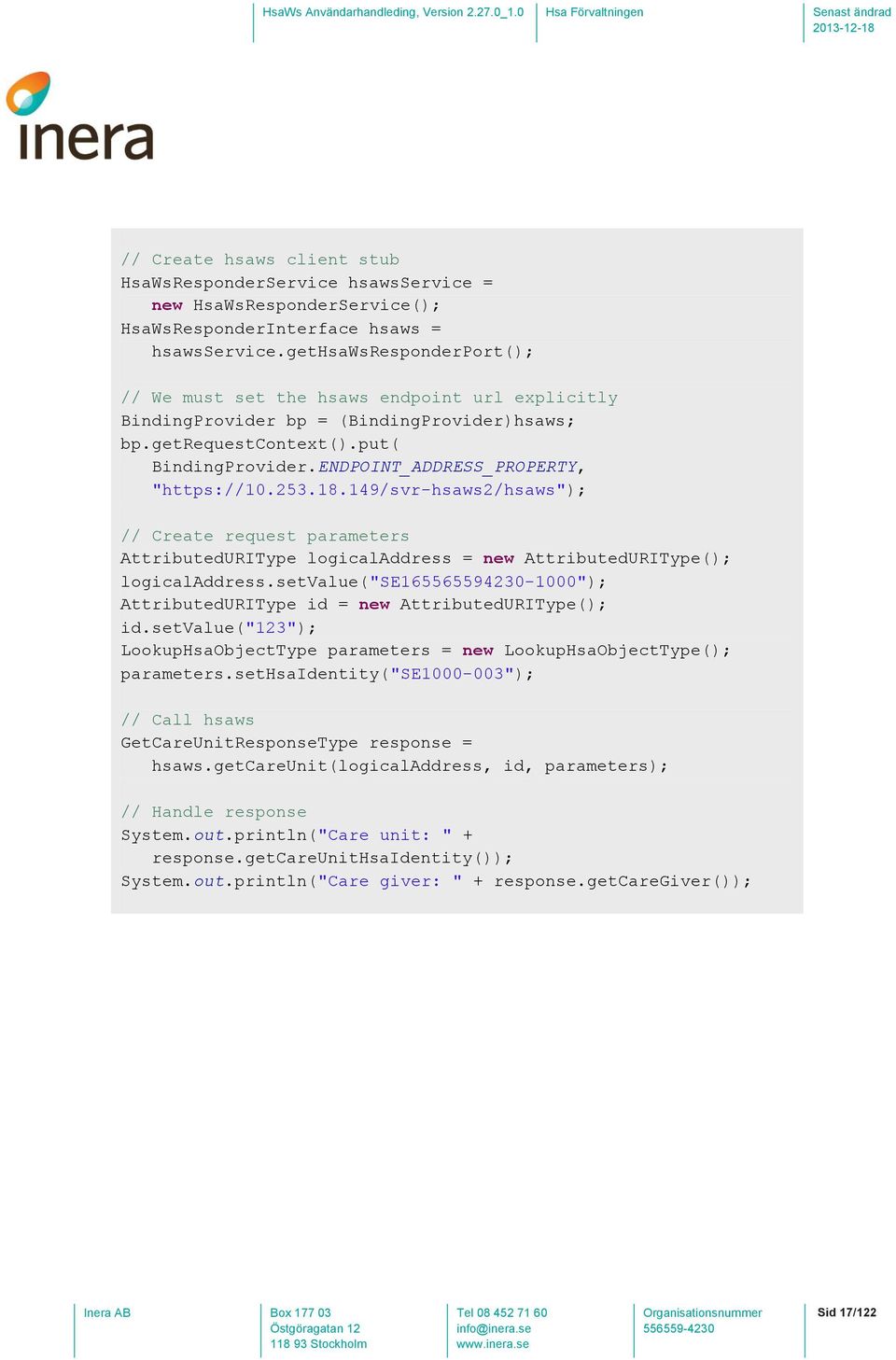 ENDPOINT_ADDRESS_PROPERTY, "https://10.253.18.149/svr-hsaws2/hsaws"); // Create request parameters AttributedURIType logicaladdress = new AttributedURIType(); logicaladdress.