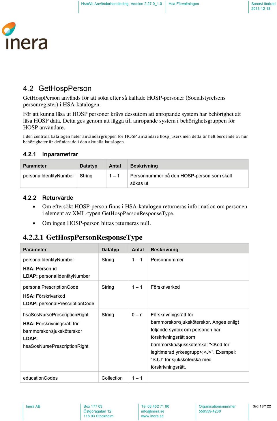 I den centrala katalogen heter användargruppen för HOSP användare hosp_users men detta är helt beroende av hur behörigheter är definierade i den aktuella katalogen. 4.2.