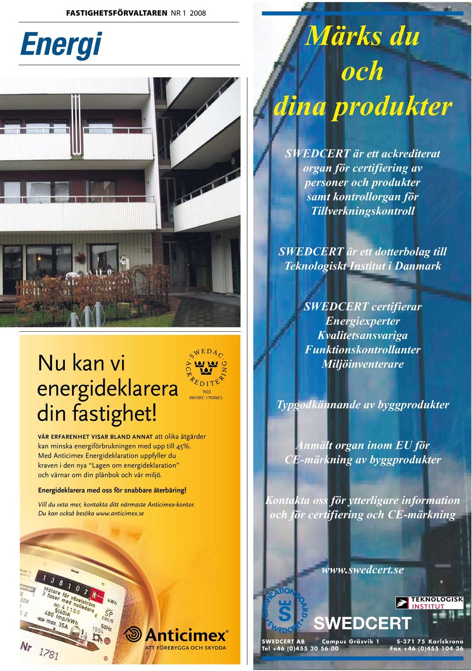 Kvalitetsansvariga Funktionskontrollanter Miljöinventerare Typgodkännande av byggprodukter Anmält organ inom EU för CE-märkning av byggprodukter Kontakta oss