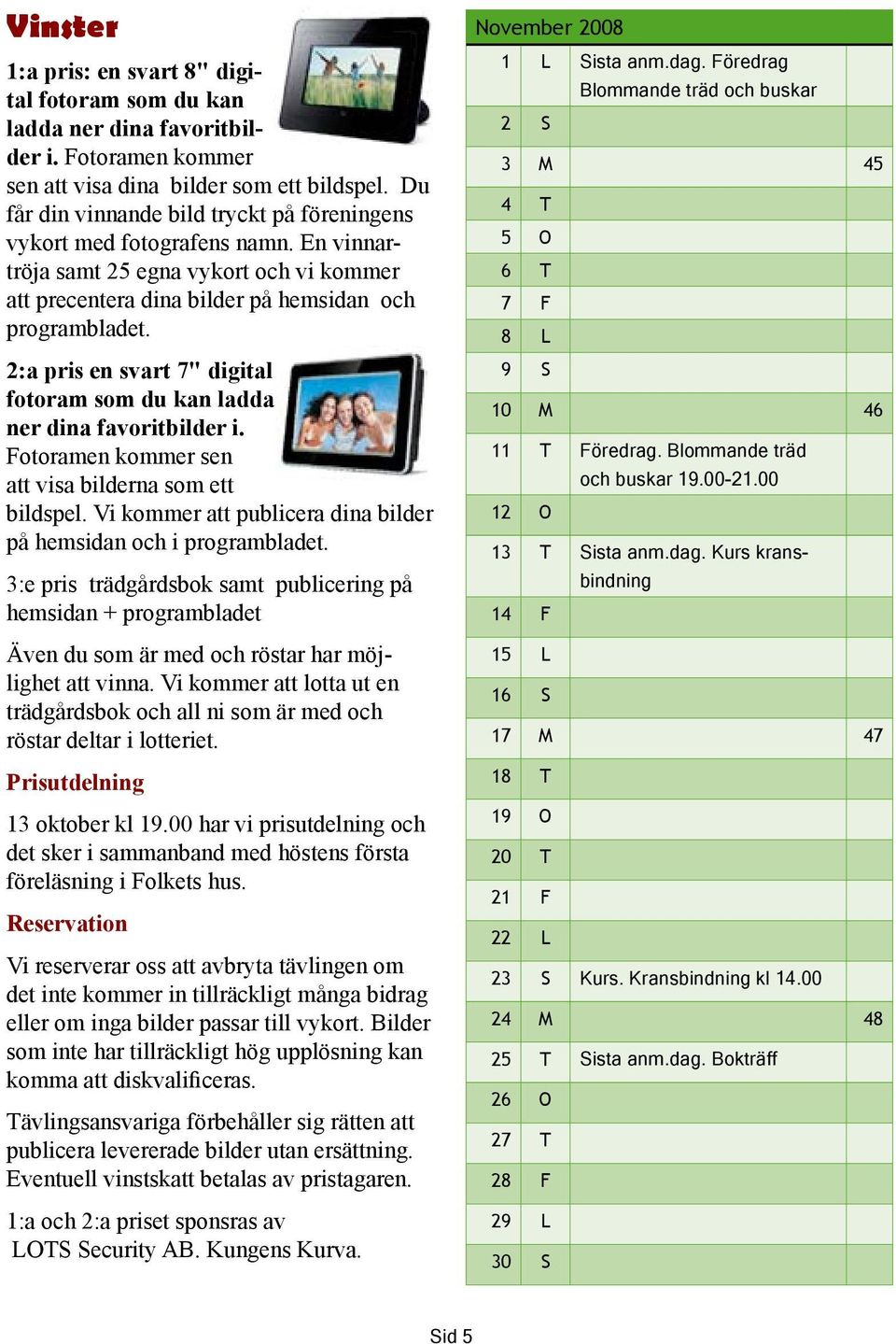 2:a pris en svart 7" digital fotoram som du kan ladda ner dina favoritbilder i. Fotoramen kommer sen att visa bilderna som ett bildspel.