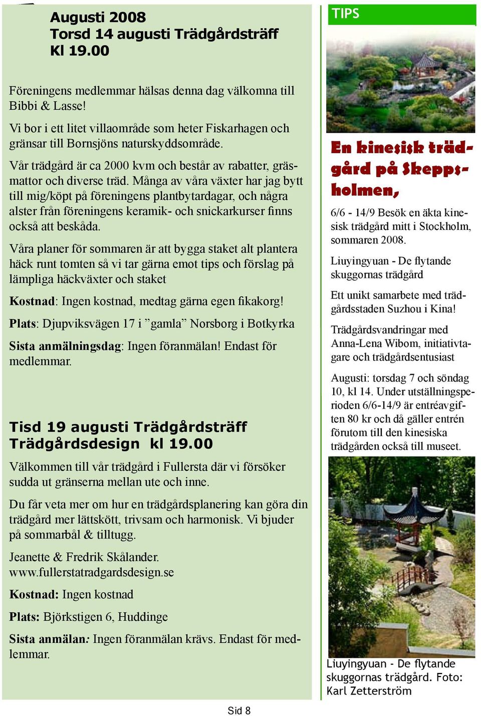 Många av våra växter har jag bytt till mig/köpt på föreningens plantbytardagar, och några alster från föreningens keramik- och snickarkurser finns också att beskåda.