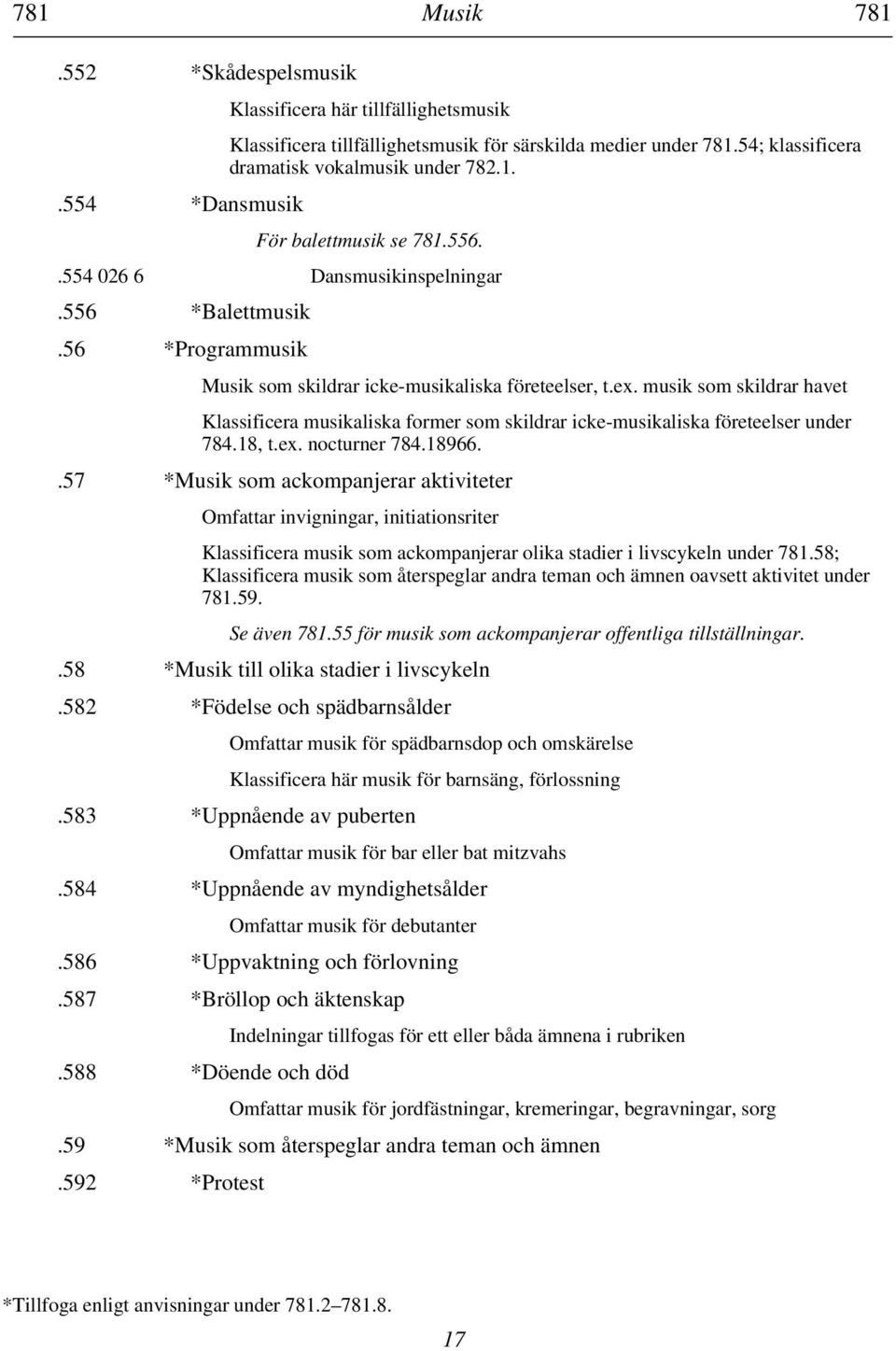 musik som skildrar havet Klassificera musikaliska former som skildrar icke-musikaliska företeelser under 784.18, t.ex. nocturner 784.18966.