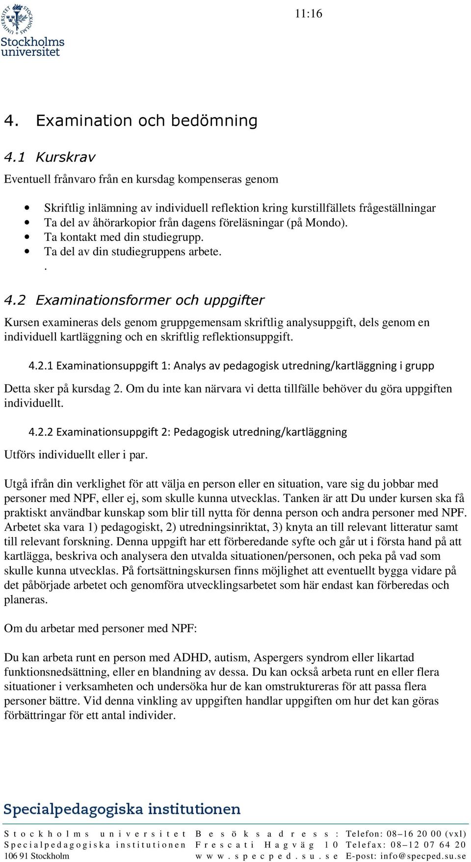 (på Mondo). Ta kontakt med din studiegrupp. Ta del av din studiegruppens arbete.. 4.