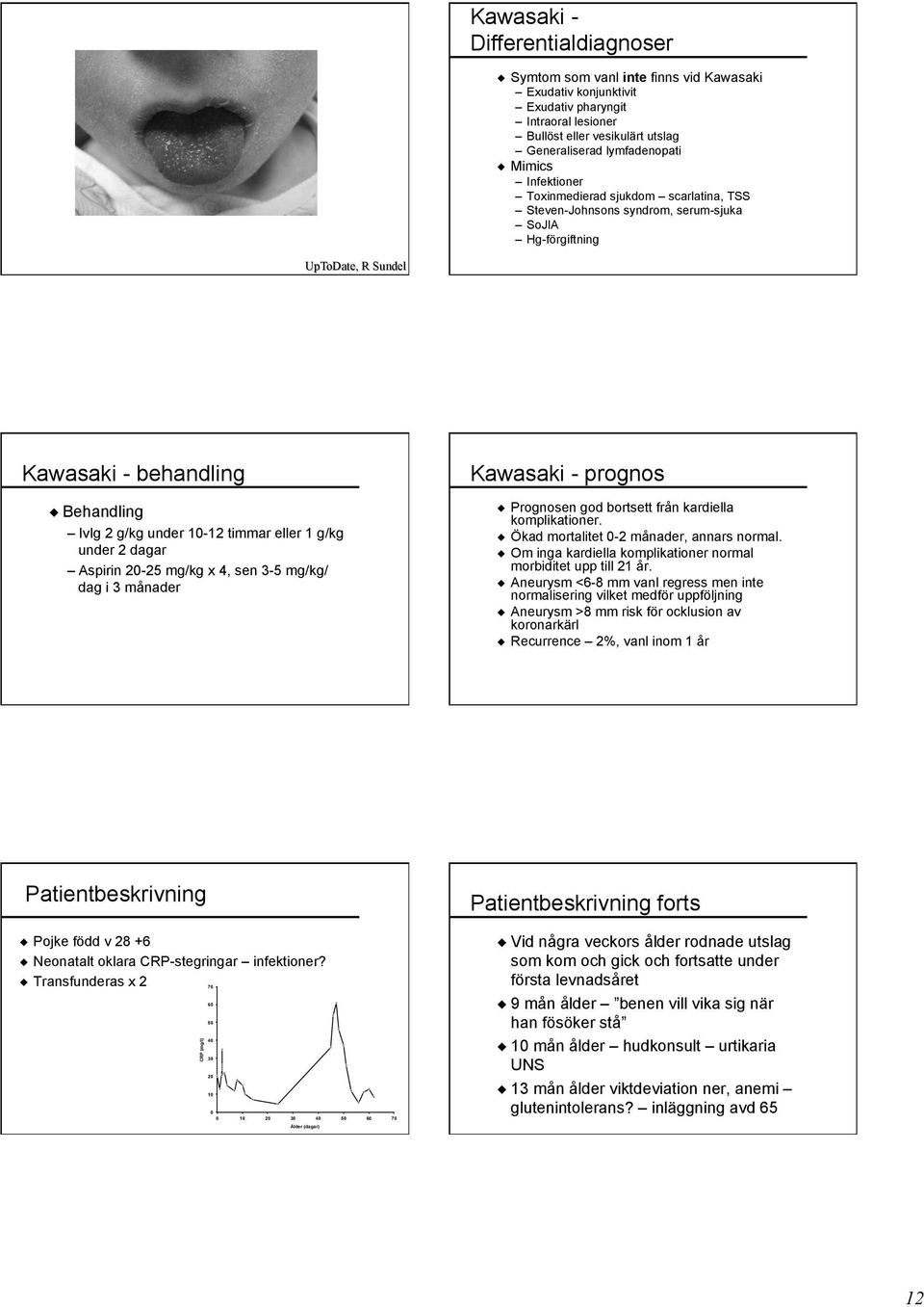 g/kg under 2 dagar Aspirin 20-25 mg/kg x 4, sen 3-5 mg/kg/ dag i 3 månader Kawasaki - prognos Prognosen god bortsett från kardiella komplikationer. Ökad mortalitet 0-2 månader, annars normal.