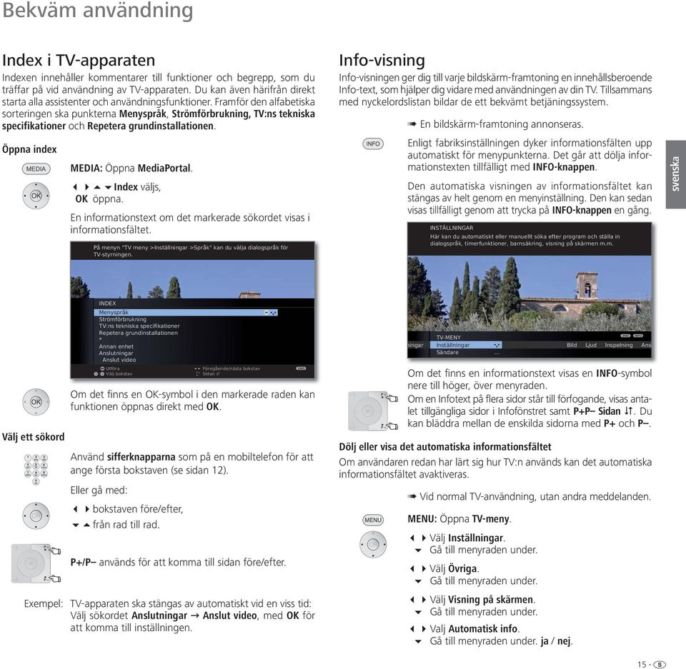 Framför den alfabetiska sorteringen ska punkterna Menyspråk, Strömförbrukning, TV:ns tekniska specifikationer och Repetera grundinstallationen. Öppna index MEDIA: Öppna MediaPortal.