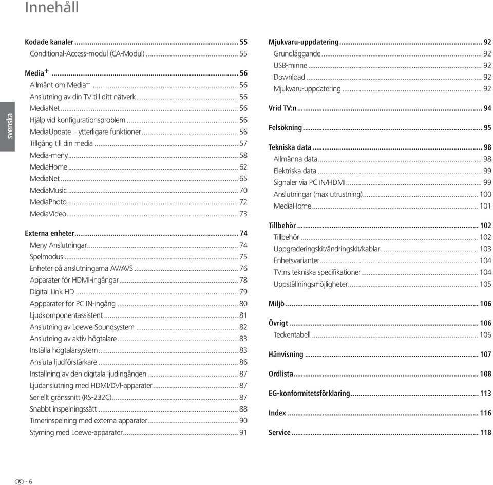 .. 74 Meny Anslutningar... 74 Spelmodus... 75 Enheter på anslutningarna AV/AVS... 76 Apparater för HDMI-ingångar... 78 Digital Link HD... 79 Appparater för PC IN-ingång... 80 Ljudkomponentassistent.