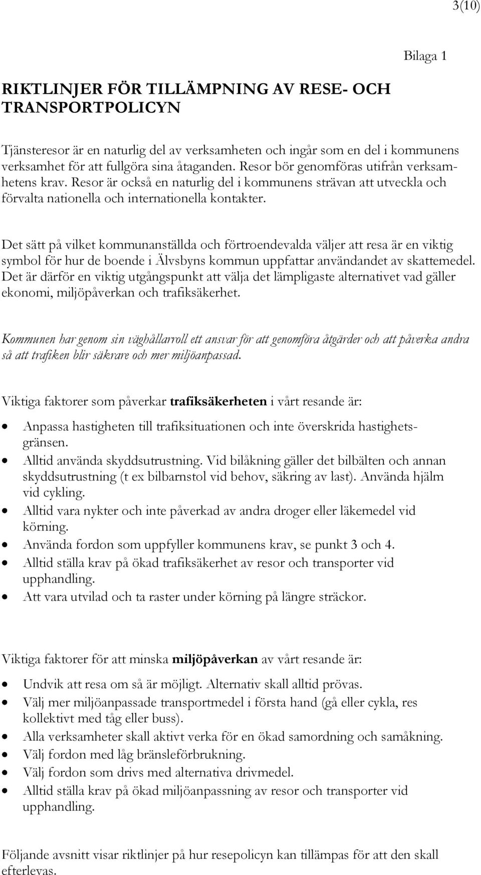 Det sätt på vilket kommunanställda och förtroendevalda väljer att resa är en viktig symbol för hur de boende i Älvsbyns kommun uppfattar användandet av skattemedel.