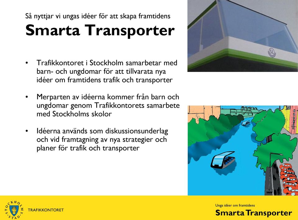 kommer från barn och ungdomar genom Trafikkontorets samarbete med Stockholms skolor Idéerna används