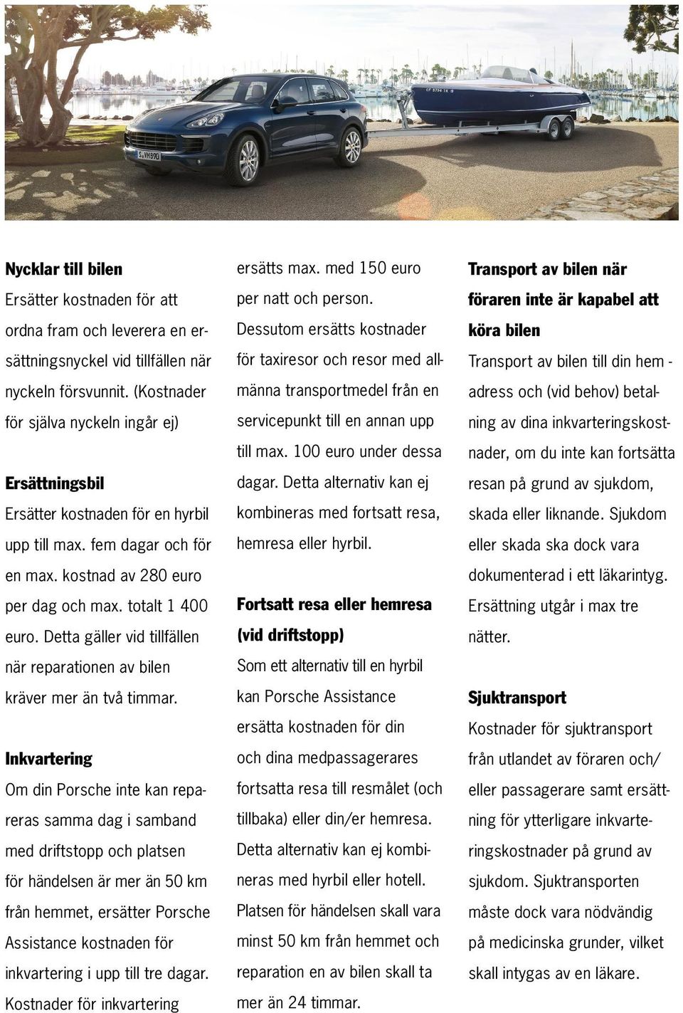 Detta gäller vid tillfällen när reparationen av bilen kräver mer än två timmar.