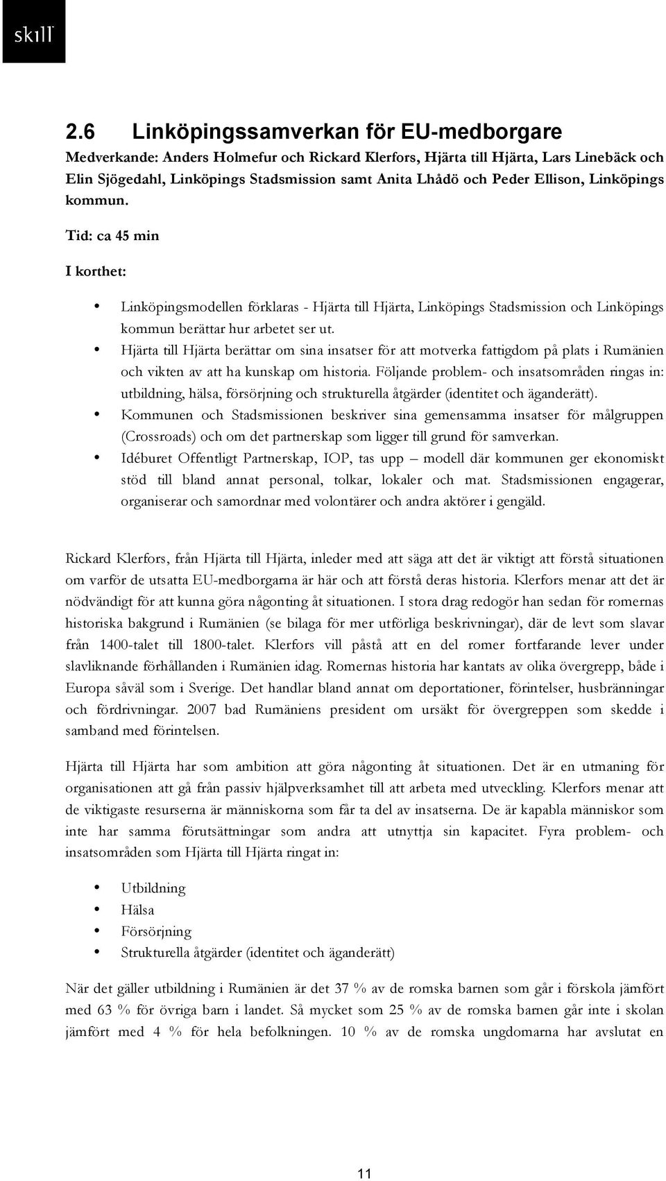 Hjärta till Hjärta berättar om sina insatser för att motverka fattigdom på plats i Rumänien och vikten av att ha kunskap om historia.