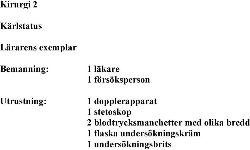 dopplerapparat 1 stetoskop 2 blodtrycksmanchetter