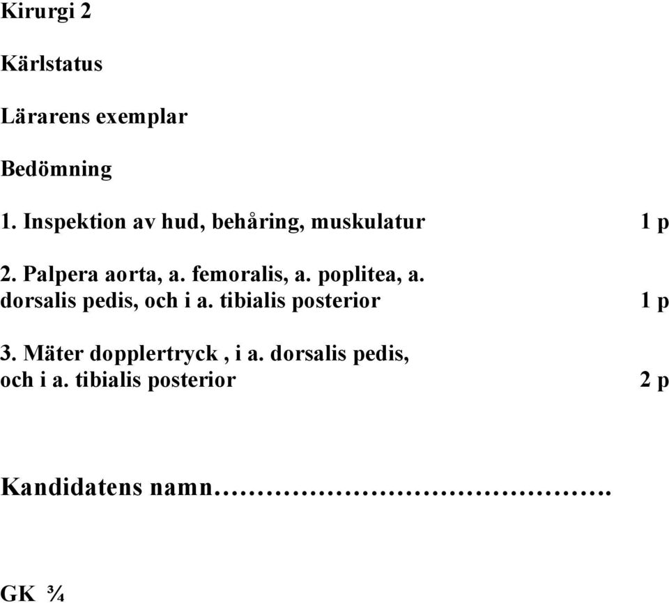 femoralis, a. poplitea, a. dorsalis pedis, och i a. tibialis posterior 3.