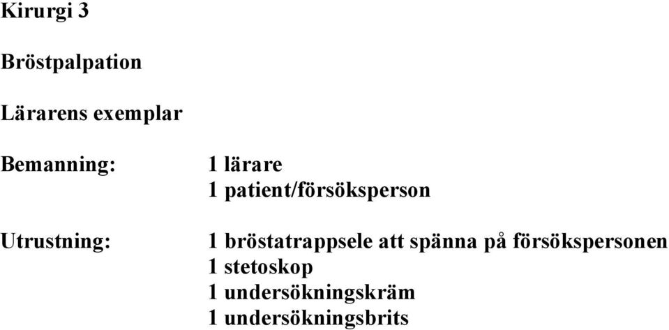 patient/försöksperson 1 bröstatrappsele att