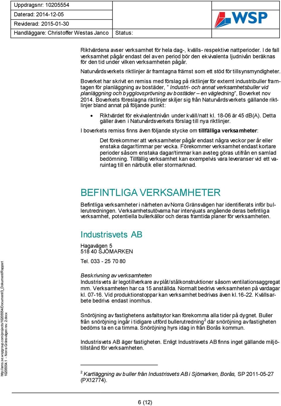 Naturvårdsverkets riktlinjer är framtagna främst som ett stöd för tillsynsmyndigheter.