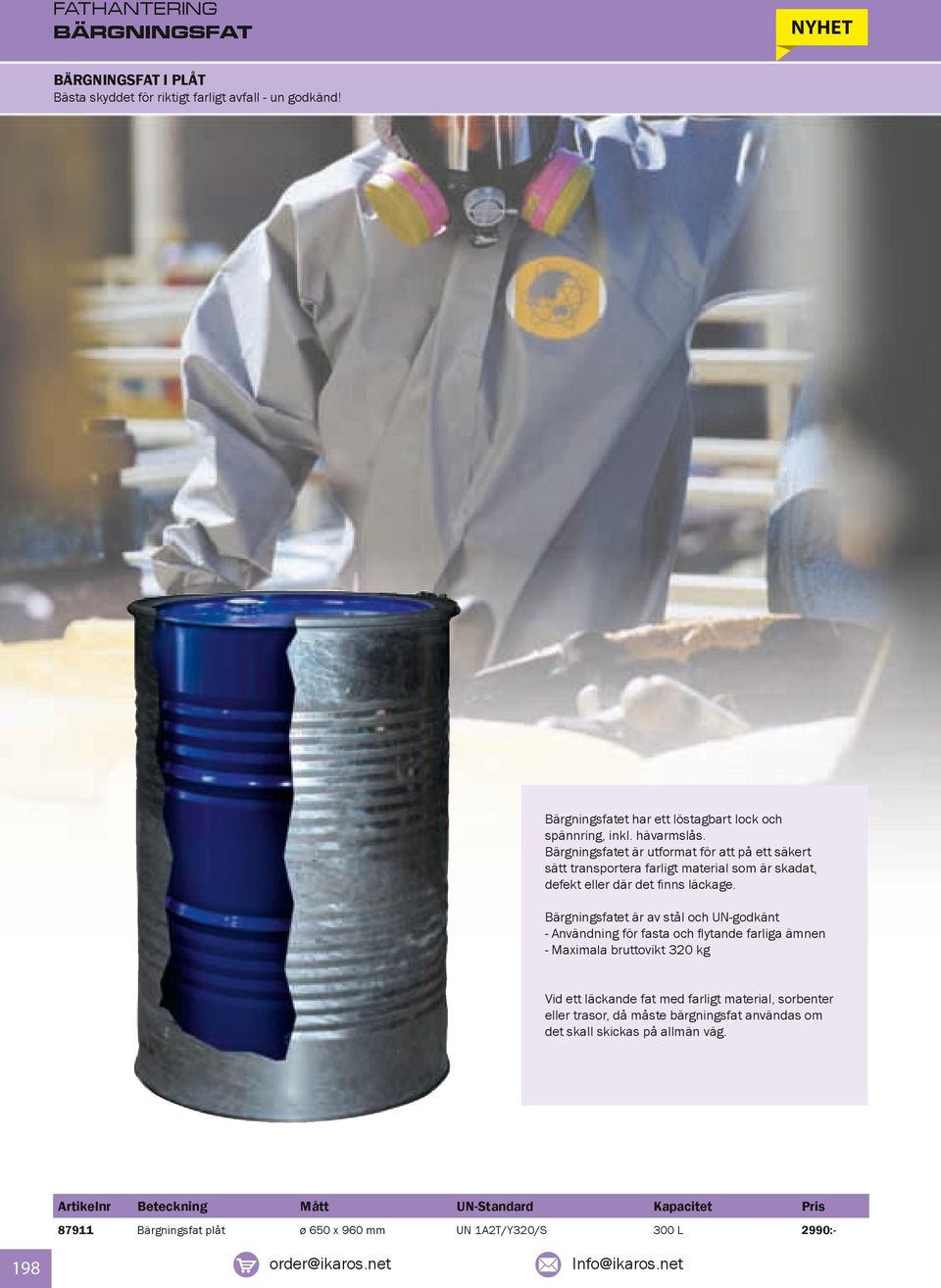 Bärgningsfatet är av stål och UN-godkänt - Användning för fasta och flytande farliga ämnen - Maximala bruttovikt 320 kg Vid ett läckande fat med farligt material, sorbenter
