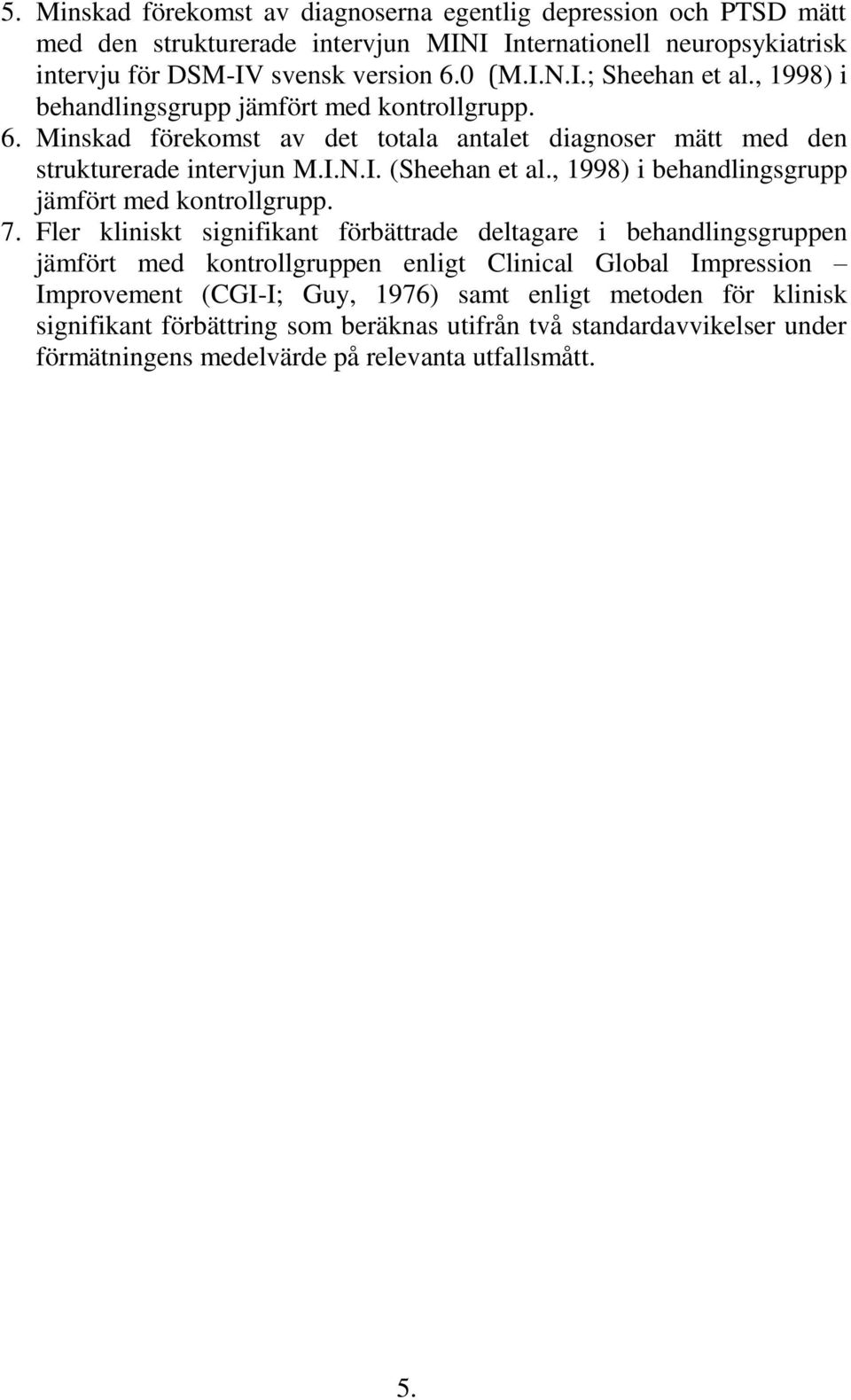 , 1998) i behandlingsgrupp jämfört med kontrollgrupp. 7.