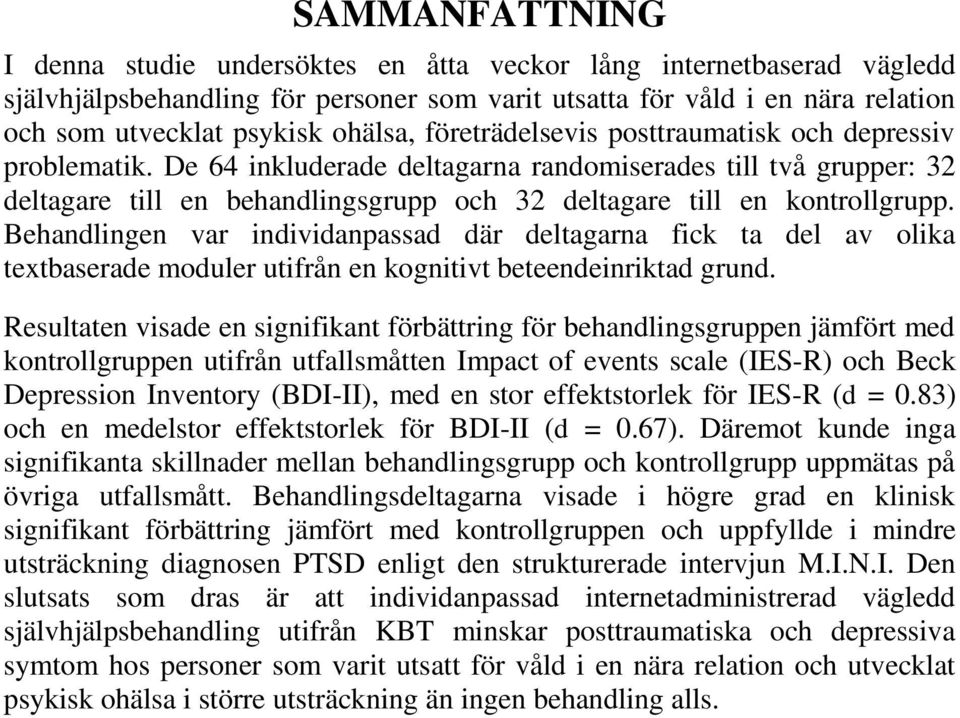 De 64 inkluderade deltagarna randomiserades till två grupper: 32 deltagare till en behandlingsgrupp och 32 deltagare till en kontrollgrupp.