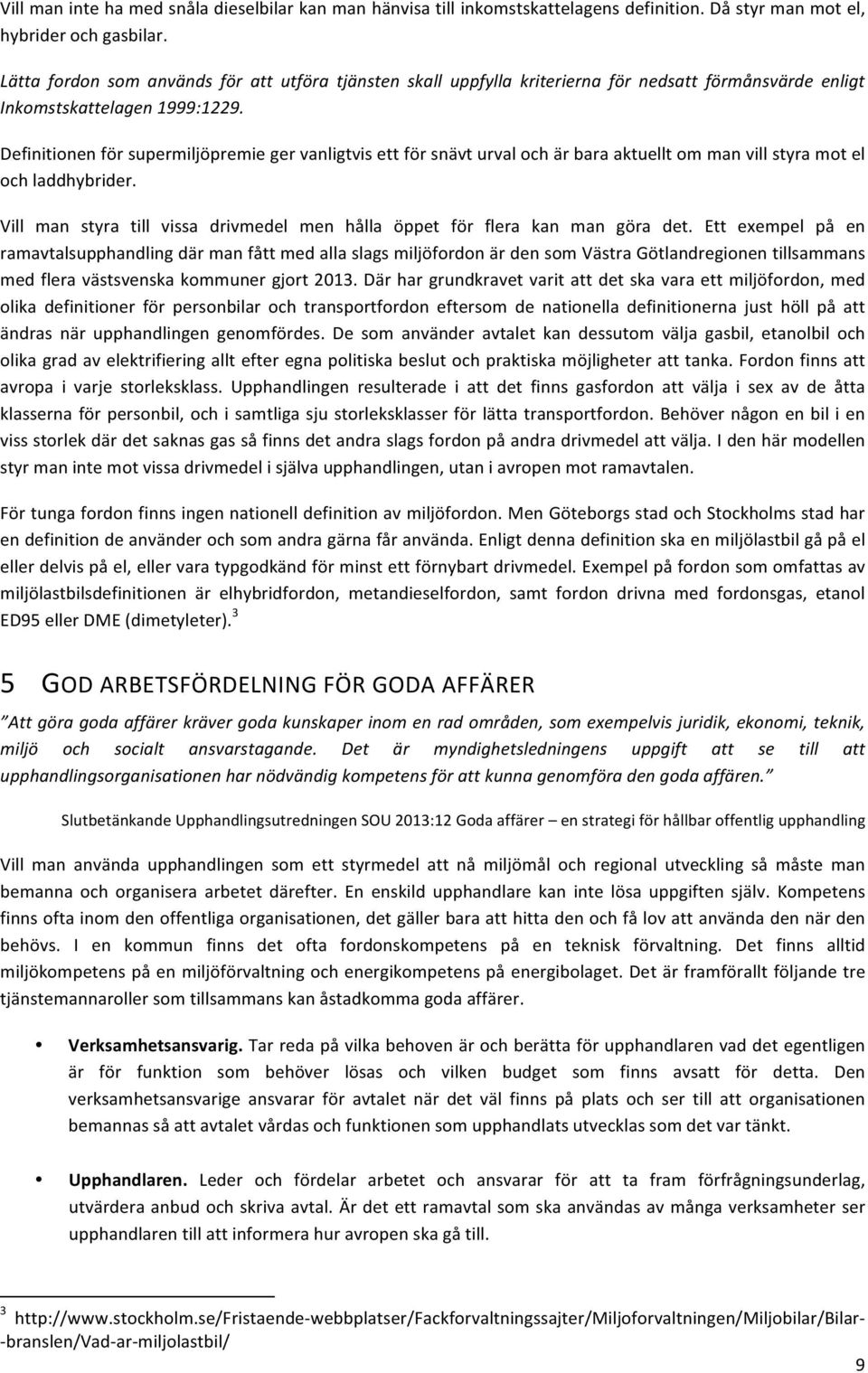 % Definitionenförsupermiljöpremiegervanligtvisettförsnävturvalochärbaraaktuelltommanvillstyramotel ochladdhybrider. Vill man styra till vissa drivmedel men hålla öppet för flera kan man göra det.