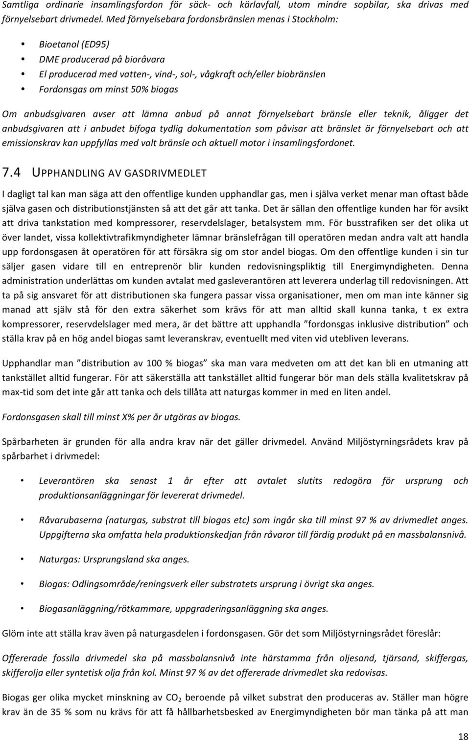 Fordonsgas%om%minst%50%%biogas% Om% anbudsgivaren% avser% att% lämna% anbud% på% annat% förnyelsebart% bränsle% eller% teknik,% åligger% det% anbudsgivaren% att% i% anbudet% bifoga% tydlig%