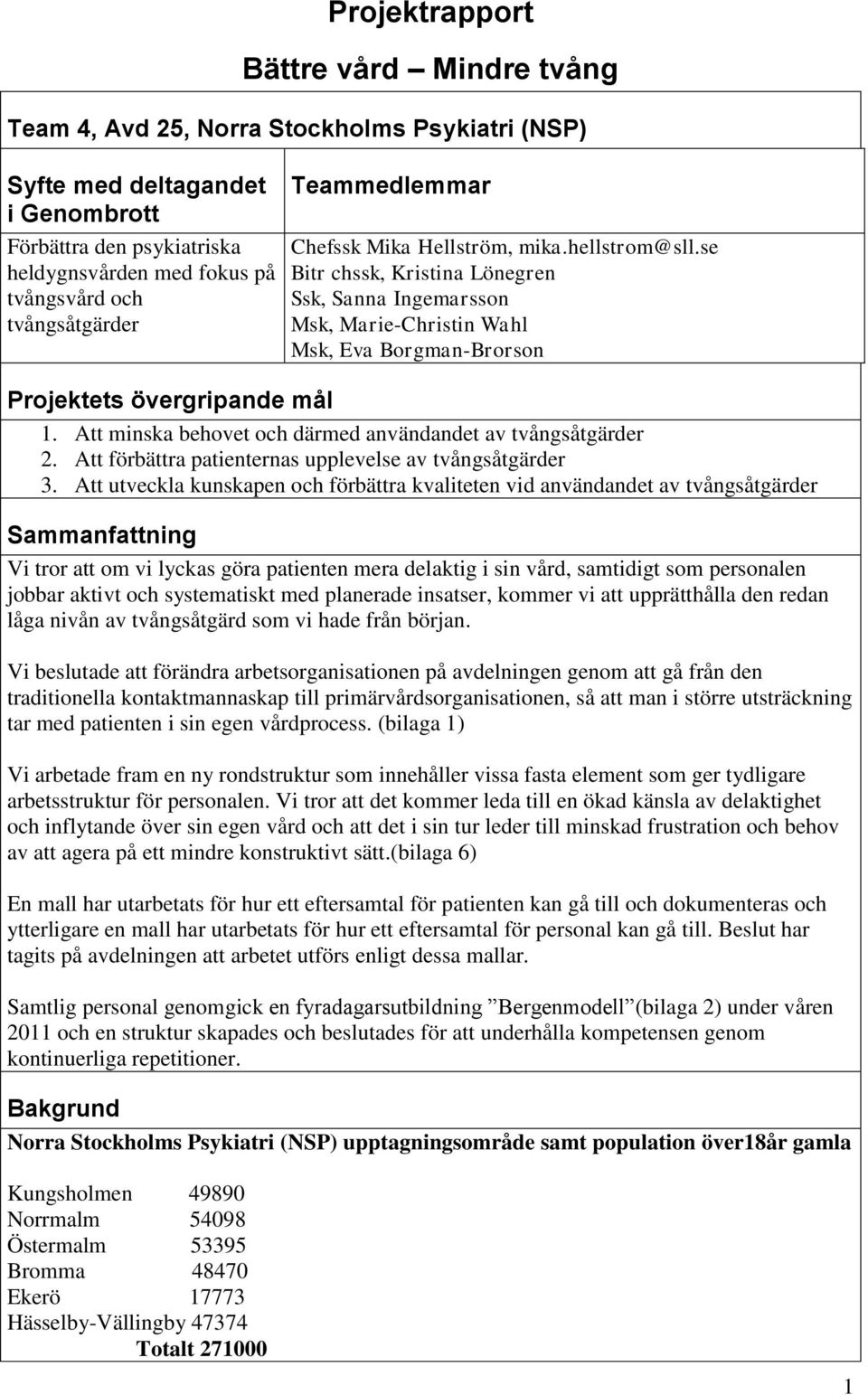 se Bitr chssk, Kristina Lönegren Ssk, Sanna Ingemarsson Msk, Marie-Christin Wahl Msk, Eva Borgman-Brorson Projektets övergripande mål 1. Att minska behovet och därmed användandet av tvångsåtgärder 2.