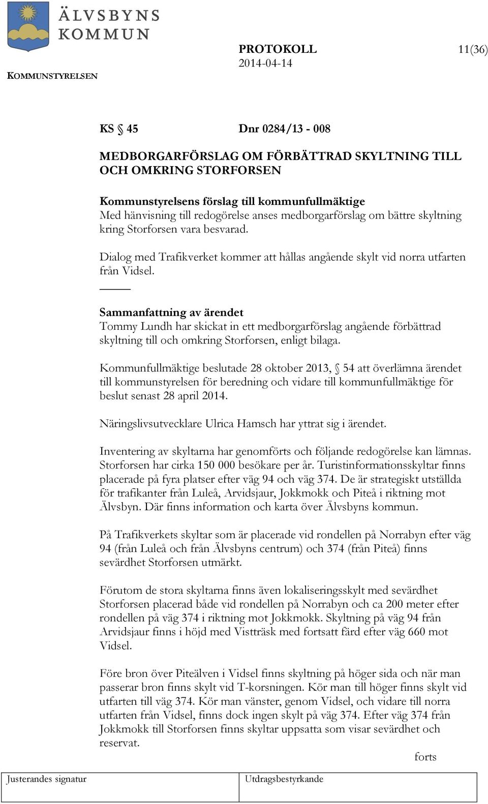 Tommy Lundh har skickat in ett medborgarförslag angående förbättrad skyltning till och omkring Storforsen, enligt bilaga.