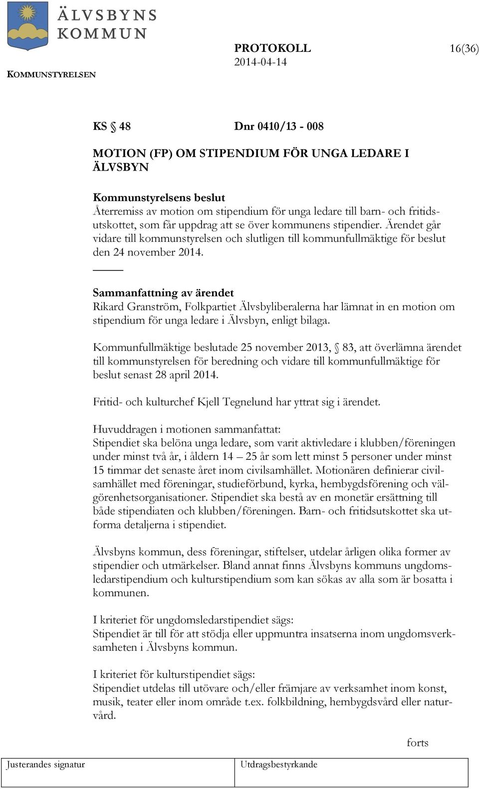 Rikard Granström, Folkpartiet Älvsbyliberalerna har lämnat in en motion om stipendium för unga ledare i Älvsbyn, enligt bilaga.
