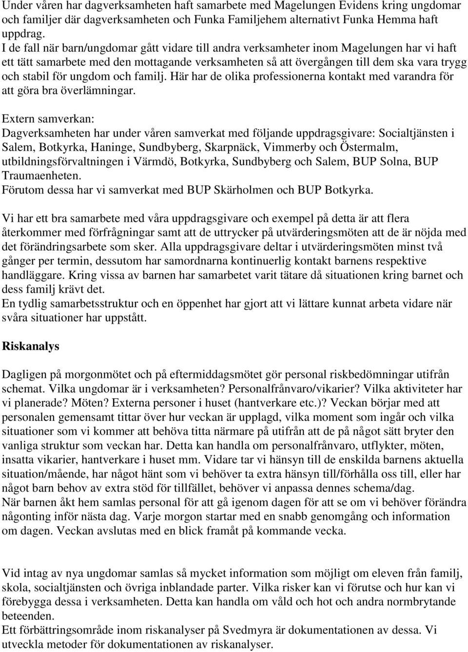 ungdom och familj. Här har de olika professionerna kontakt med varandra för att göra bra överlämningar.