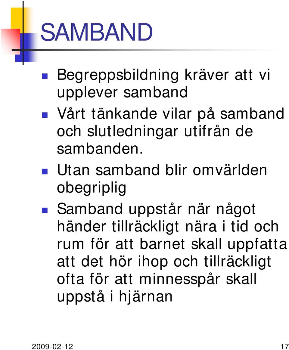 Utan samband blir omvärlden obegriplig Samband uppstår när något händer tillräckligt