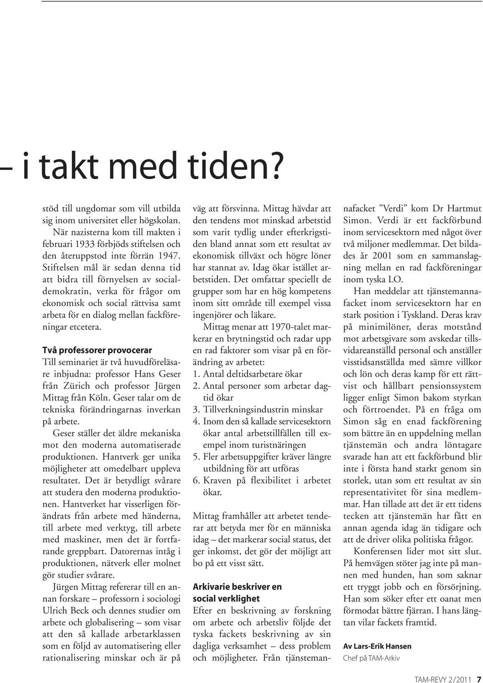 Från tjänstemanstöd till ungdomar som vill utbilda sig inom universitet eller högskolan. När nazisterna kom till makten i februari 1933 förbjöds stiftelsen och den återuppstod inte förrän 1947.