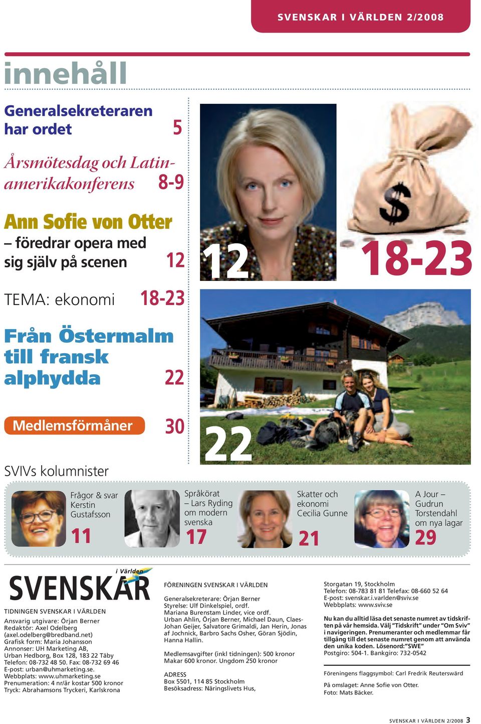 A Jour Gudrun Torstendahl om nya lagar 29 TIDNINGEN SVENSKAR I VÄRLDEN Ansvarig utgivare: Örjan Berner Redaktör: Axel Odelberg (axel.odelberg@bredband.