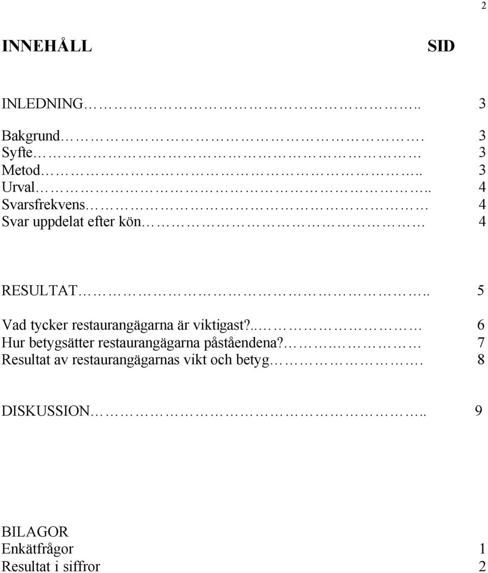 . 5 Vad tycker restaurangägarna är viktigast?