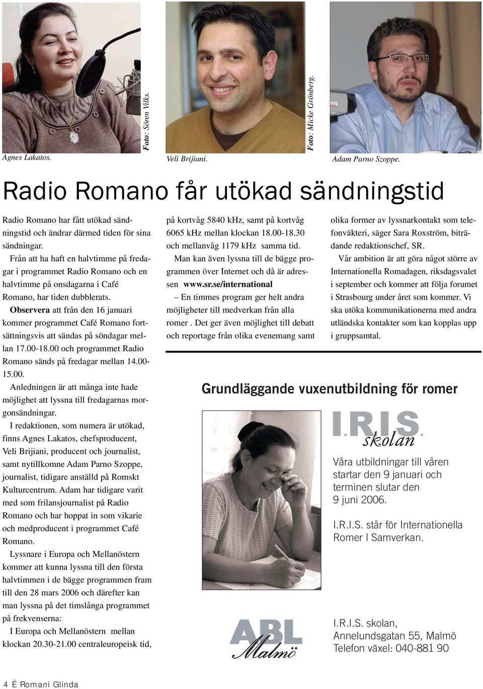 Observera att från den 16 januari kommer programmet Café Romano fortsättningsvis att sändas på söndagar mellan 17.00-