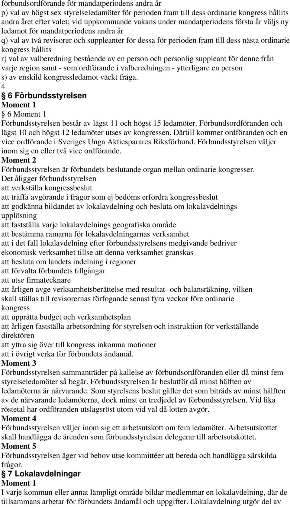 valberedning bestående av en person och personlig suppleant för denne från varje region samt - som ordförande i valberedningen - ytterligare en person s) av enskild kongressledamot väckt fråga.