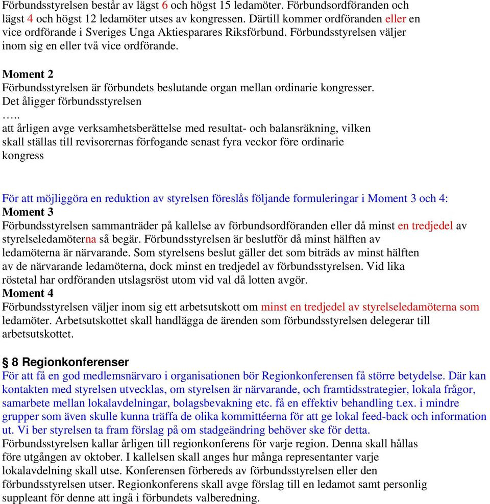 Moment 2 Förbundsstyrelsen är förbundets beslutande organ mellan ordinarie kongresser. Det åligger förbundsstyrelsen.