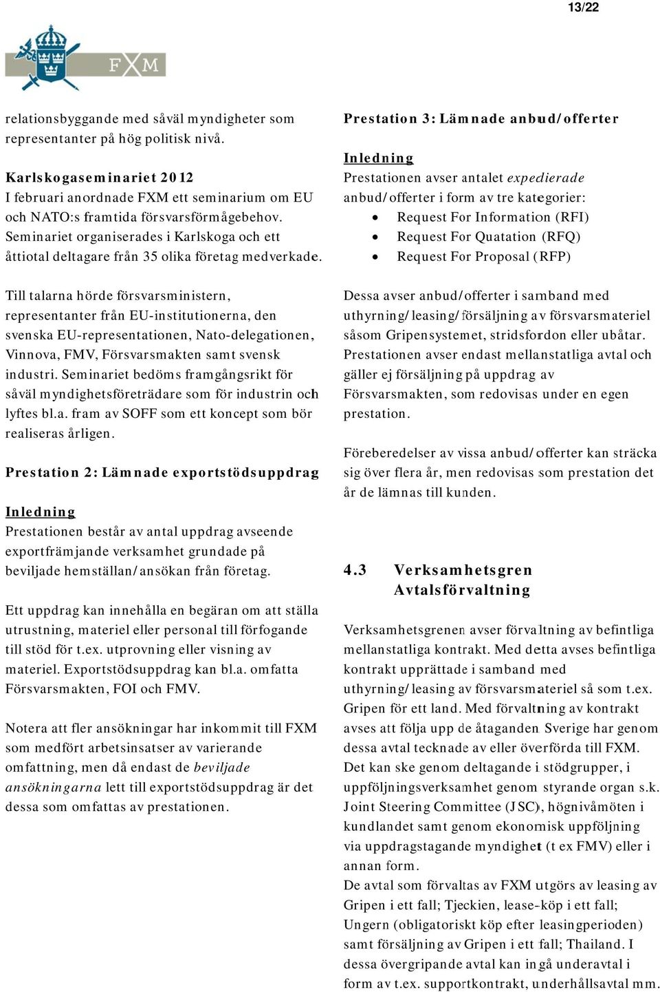 Seminariet organiseradess i Karlskoga och ett åttiotal deltagare från 35 olika företag medverkade.