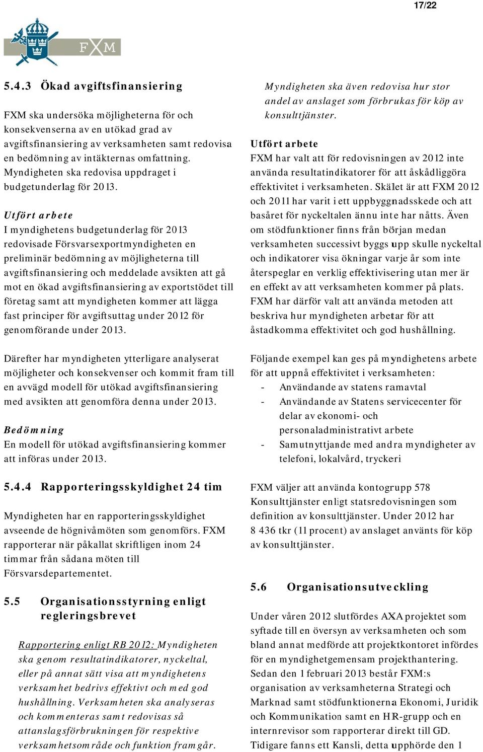 Myndigheten n ska redovisa uppdraget i budgetunderl lag för 2013.