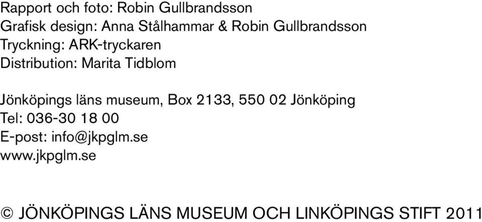 Jönköpings läns museum, Box 2133, 550 02 Jönköping Tel: 036-30 18 00