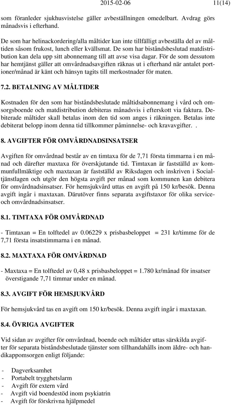 De som har biståndsbeslutad matdistribution kan dela upp sitt abonnemang till att avse visa dagar.