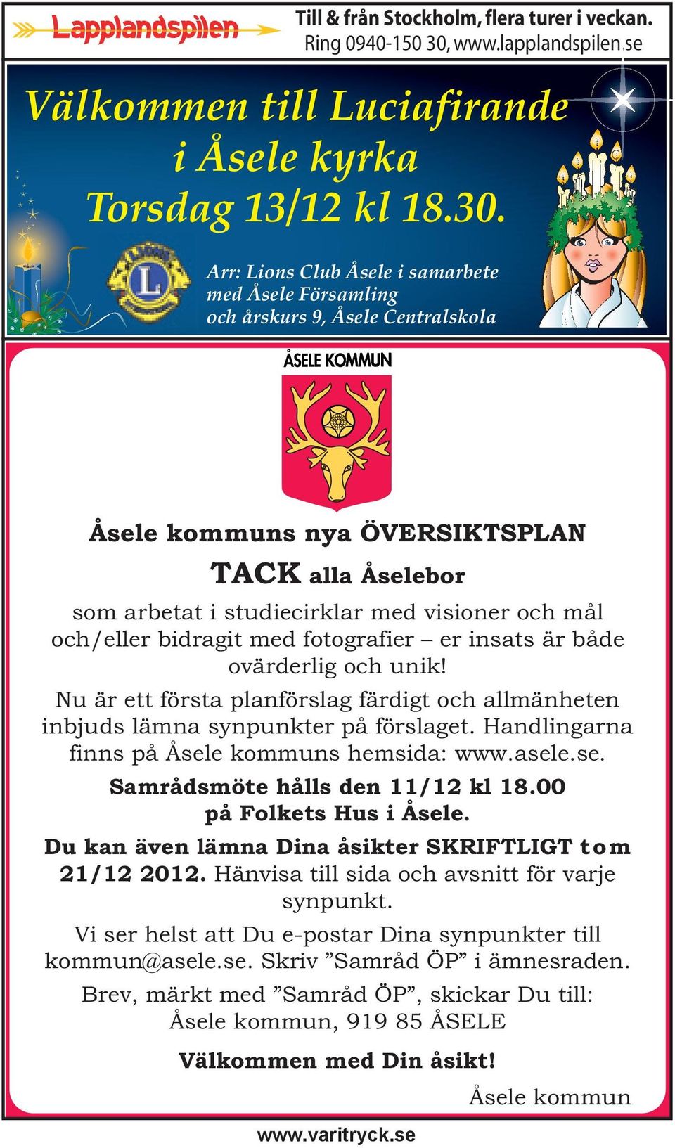 Arr: Lions Club Åsele i samarbete med Åsele Församling och årskurs 9, Åsele Centralskola Åsele kommuns nya ÖVERSIKTSPLAN TACK alla Åselebor som arbetat i studiecirklar med visioner och mål och/eller