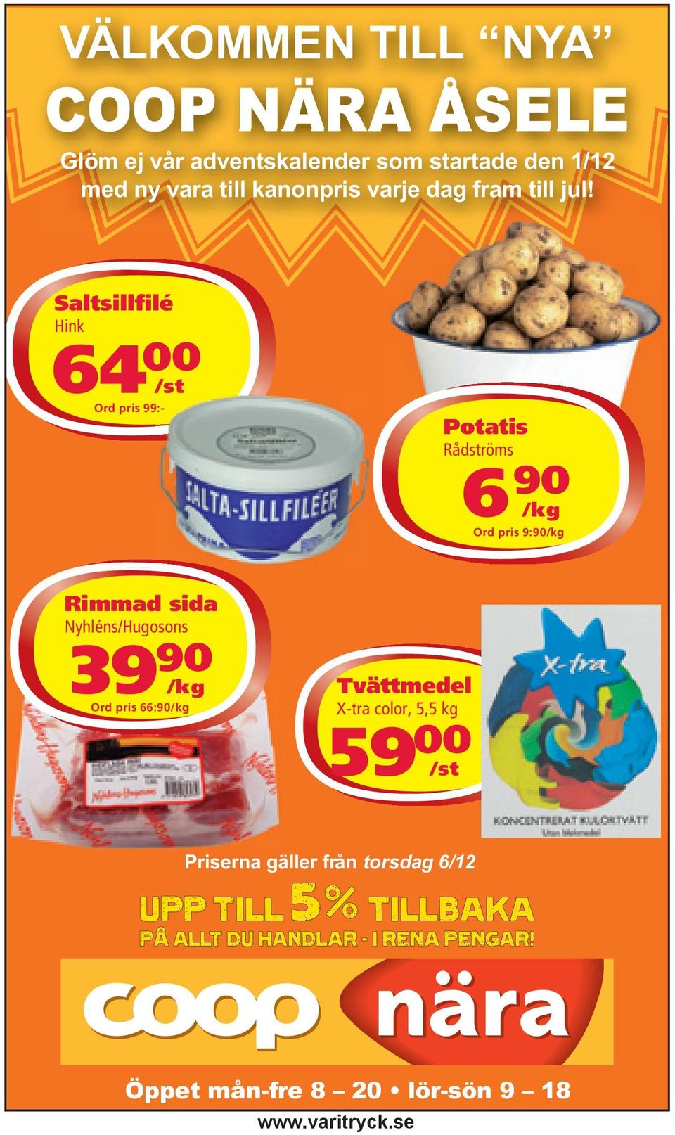 Saltsillfilé Hink 64 00 /st Ord pris 99:-9:- Potatis Rådströms 6 90 /kg Ord pris 9:90/kg Rimmad sida