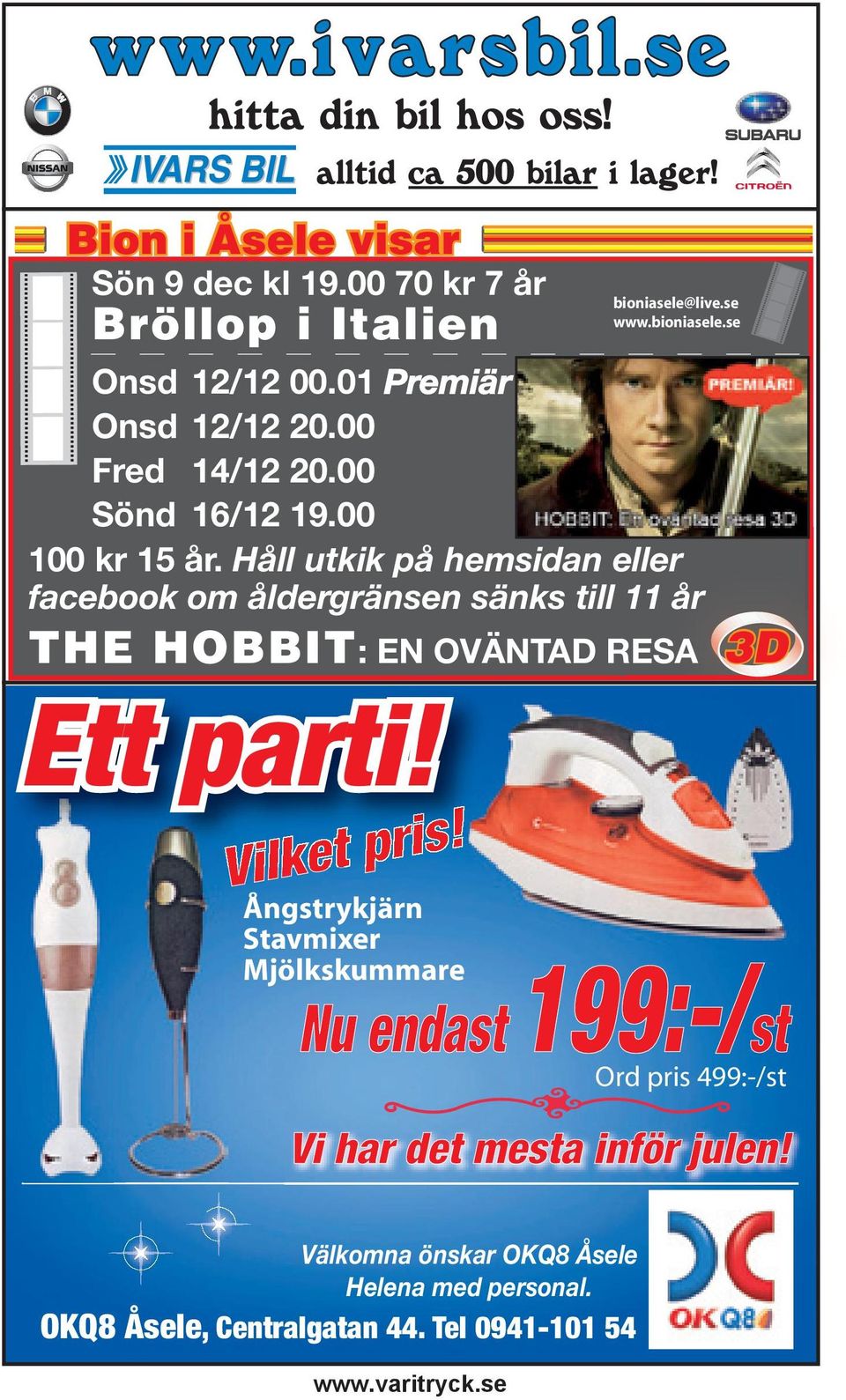 Håll utkik på hemsidan eller facebook om åldergränsen sänks till 11 år THE HOBBIT: EN OVÄNTAD RESA 3D Nu endast 199:-/st Ord