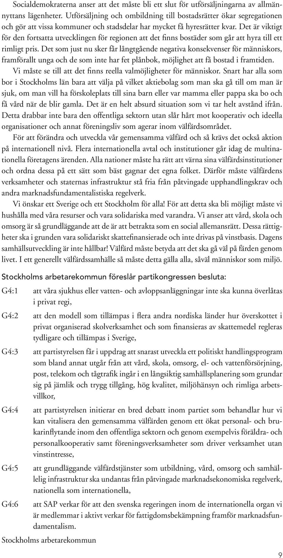 Det är viktigt för den fortsatta utvecklingen för regionen att det finns bostäder som går att hyra till ett rimligt pris.