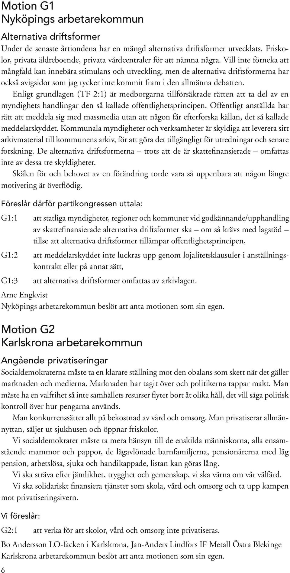 Vill inte förneka att mångfald kan innebära stimulans och utveckling, men de alternativa driftsformerna har också avigsidor som jag tycker inte kommit fram i den allmänna debatten.