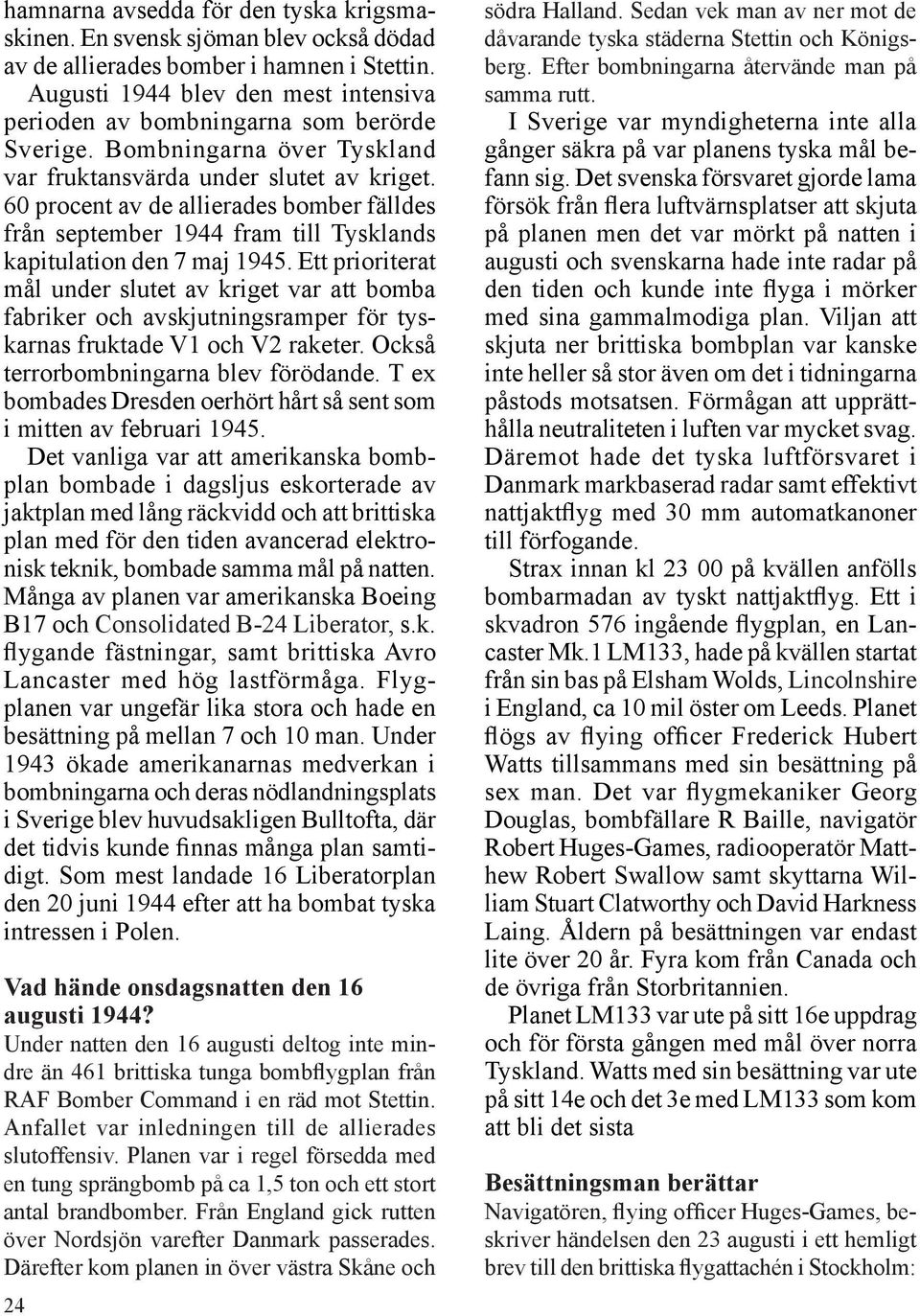 60 procent av de allierades bomber fälldes från september 1944 fram till Tysklands kapitulation den 7 maj 1945.