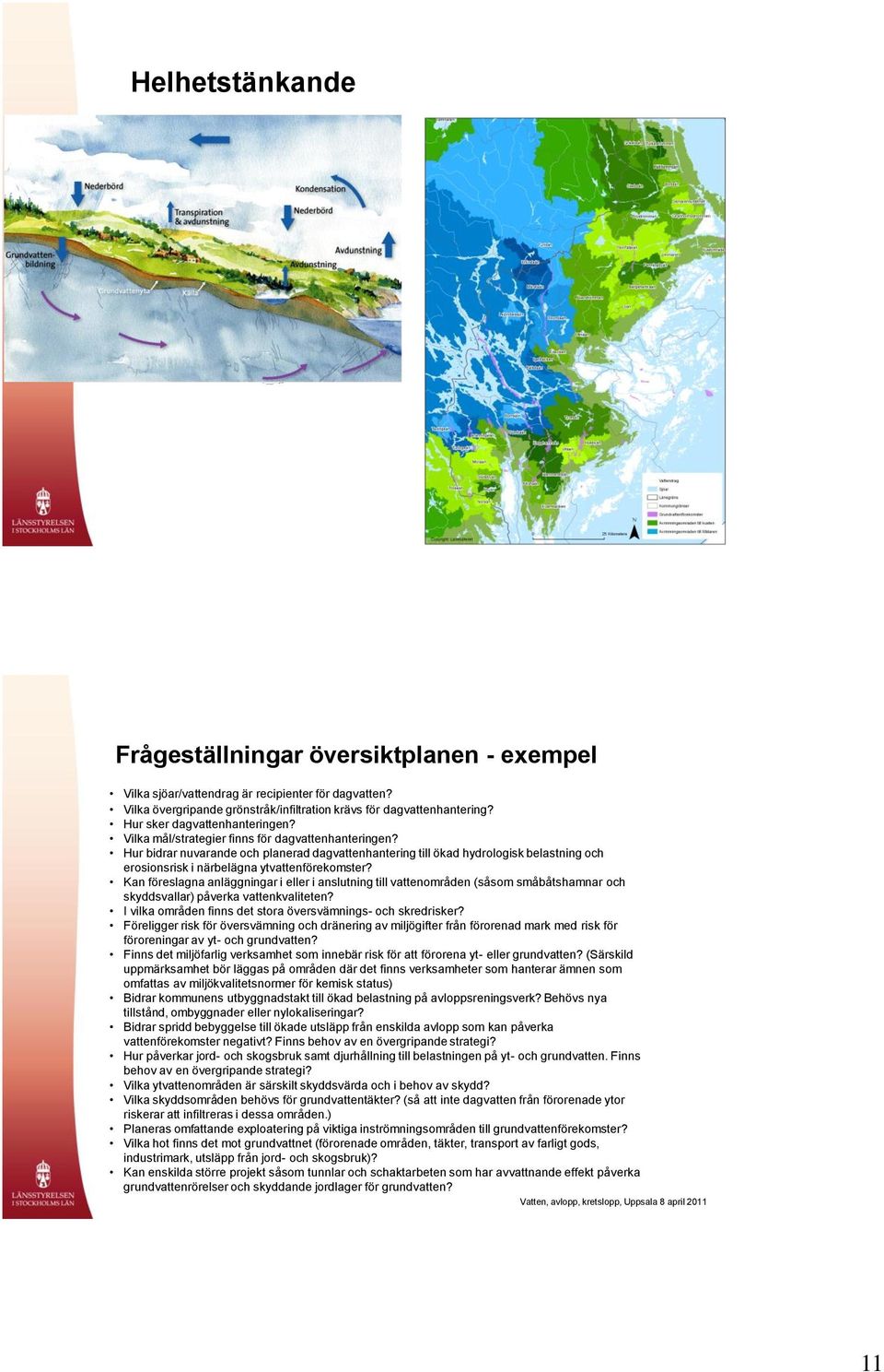 Hur bidrar nuvarande och planerad dagvattenhantering till ökad hydrologisk belastning och erosionsrisk i närbelägna ytvattenförekomster?