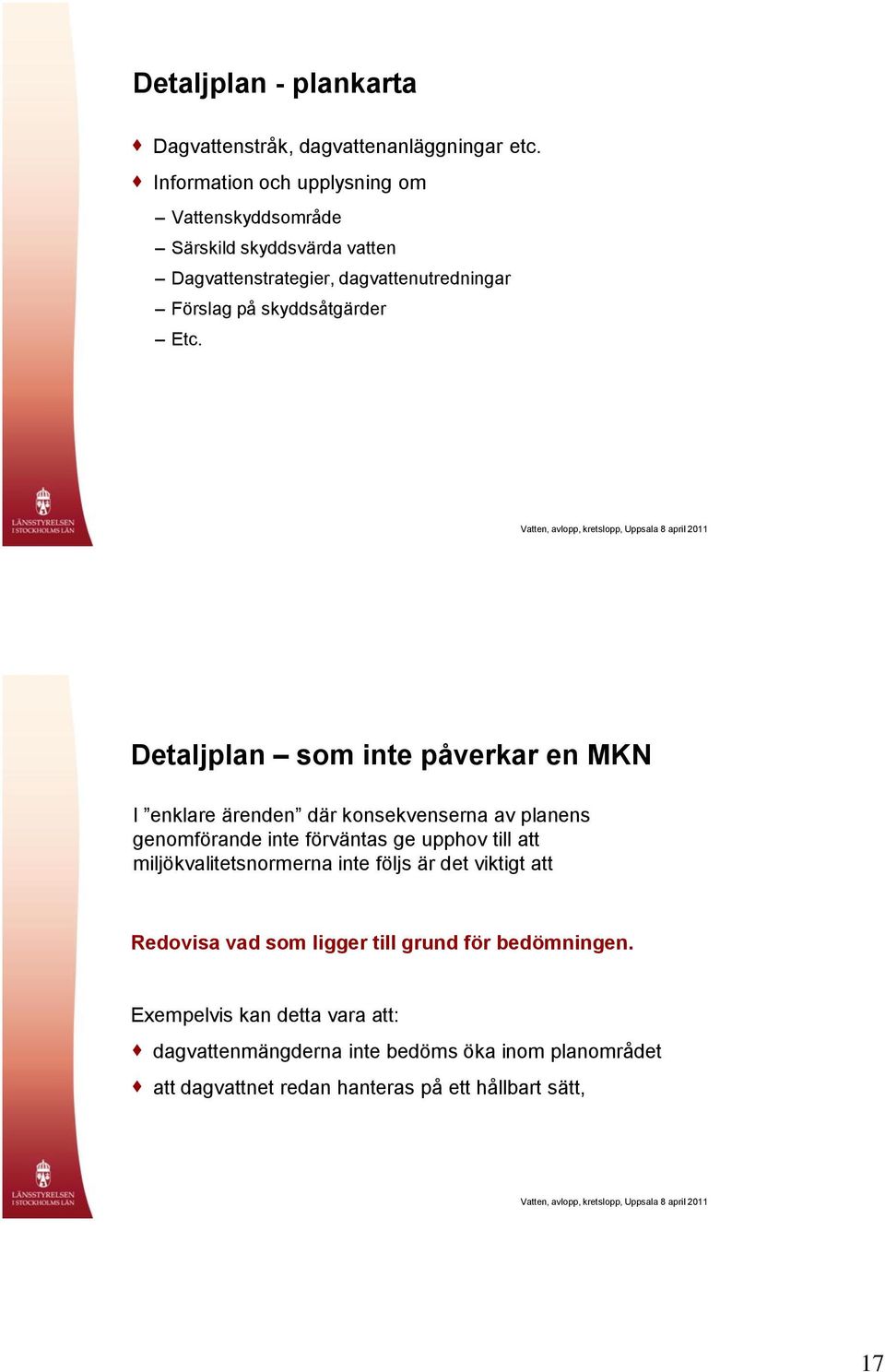 Etc. Detaljplan som inte påverkar en MKN I enklare ärenden där konsekvenserna av planens genomförande inte förväntas ge upphov till att